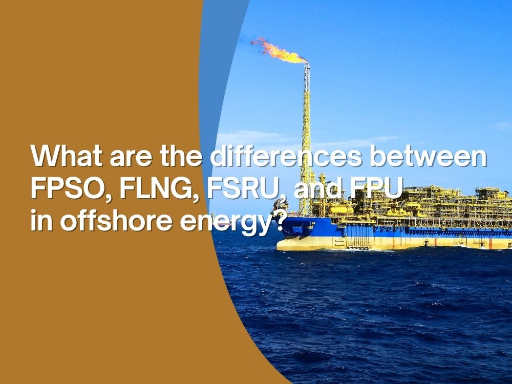 What are the differences between FPSO, FLNG, FSRU, and FPU in offshore energy?